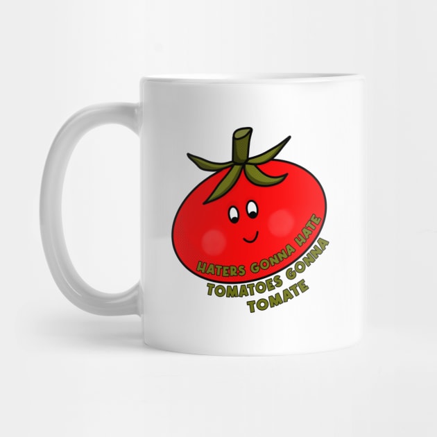 Haters Gonna Hate Tomatoes Gonna Tomate by DiegoCarvalho